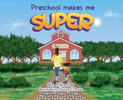 Preschool Makes Me Super - Lee, Myra, and Braga, Patricia