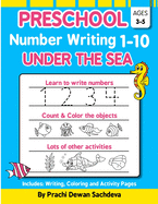 Preschool Number Writing 1 - 10, Under The sea: Home Learning Book with Writing Practice, Coloring Pages, Activity Workbook with lots of fish and underwater object, Fun Learning for Kids ages 3 to 5