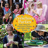 Preschool Parties: Easy Ideas for Princesses, Pirates and Other Little People