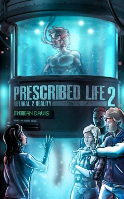 Prescribed Life 2: Referral 2 Reality - Davis, Morgan Tyler