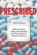 Prescribed: Writing, Filling, Using, and Abusing the Prescription in Modern America