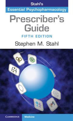 Prescriber's Guide: Stahl's Essential Psychopharmacology - Stahl, Stephen M., and Grady, Meghan M. (Assisted by)