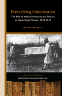 Prescribing Colonization: The Role of Medical Practices and Policies in Japan-Ruled Taiwan, 1895 "1945