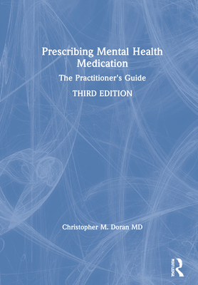 Prescribing Mental Health Medication: The Practitioner's Guide - Doran MD, Christopher