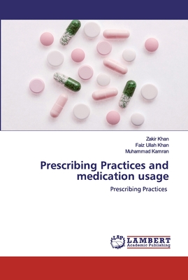 Prescribing Practices and medication usage - Khan, Zakir, and Khan, Faiz Ullah, and Kamran, Muhammad