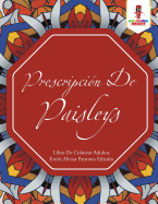 Prescripcin De Paisleys: Libro De Colorear Adultos Estrs Aliviar Patrones Edicin