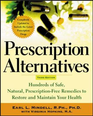 Prescription Alternatives, Third Edition: Hundreds of Safe, Natural Prescription-Free Remedies to Restore and Maintain Your Health - Mindell, Earl L, and Hopkins, Virginia, M.A., and Mindell Earl