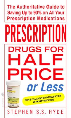 Prescription Drugs for Half Price or Less - Hyde, Stephen S S