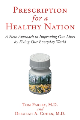 Prescription for a Healthy Nation: A New Approach to Improving Our Lives by Fixing Our Everyday World - Farley, Tom, and Cohen, Deb