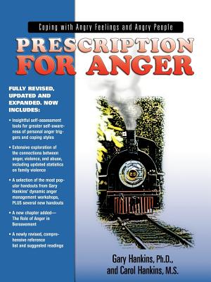 Prescription for Anger: Coping with Angry Feelings and Angry People - Hankins, Gary, Ph.D., and Hankins, Carol