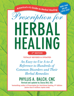 Prescription for Herbal Healing: An Easy-To-Use A-To-Z Reference to Hundreds of Common Disorders and Their Herbal Remedies