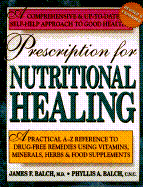 Prescription for Nutritional Healing: A Practical A-Z Reference to Drug-Free Remedies Using Vitamins, Minerals, Herbs & Food Supplements - Balch, James F, M.D., and Balch, Phyllis A
