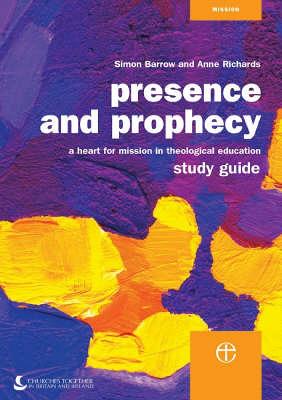 Presence and Prophecy Study Guide: A Heart for Mission in Theological Education - Barrow, Simon