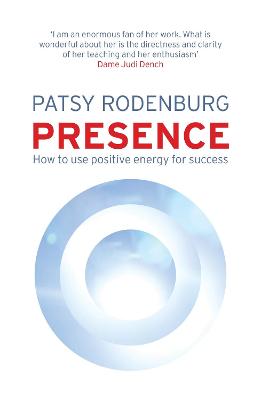 Presence: How to Use Positive Energy for Success in Every Situation - Rodenburg, Patsy
