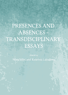 Presences and Absences - Transdisciplinary Essays