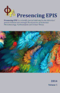 Presencing Epis Journal 2014: A Scientific Journal of Applied Phenomenology, Psychoanalysis, & Critical Theory