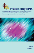 Presencing Epis Journal 2015: A Scientific Journal of Applied Phenomenology, Psychoanalysis, & Critical Theory