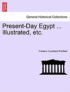 Present-Day Egypt ... Illustrated, Etc. - Penfield, Frederic Courtland