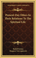 Present-Day Ethics in Their Relations to the Spiritual Life