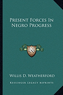 Present Forces in Negro Progress