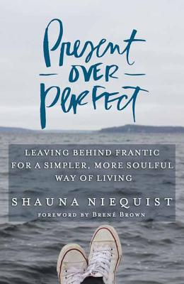 Present Over Perfect - Niequist, Shauna