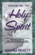 Presenting the Holy Spirit - Pickett, Fuchsia T, Dr., D.D.