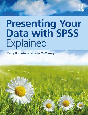 Presenting Your Data with SPSS Explained - Hinton, Perry R., and McMurray, Isabella