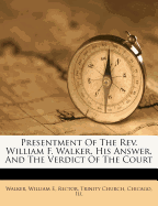 Presentment of the REV. William F. Walker, His Answer, and the Verdict of the Court