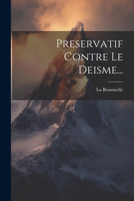 Preservatif Contre Le Deisme... - La Beaumelle (Laurent Angliviel, M De) (Creator)