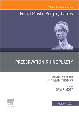 Preservation Rhinoplasty, an Issue of Facial Plastic Surgery Clinics of North America: Volume 29-1 - Most, Sam P, MD (Editor)