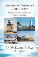 Preserving America's Lighthouses: The Memoirs of a Coast Guard Ocean Engineer