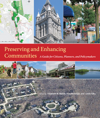 Preserving and Enhancing Communities: A Guide for Citizens, Planners, and Policymakers - Hamin, Elisabeth M (Editor), and Geigis, Priscilla (Editor), and Silka, Linda (Editor)