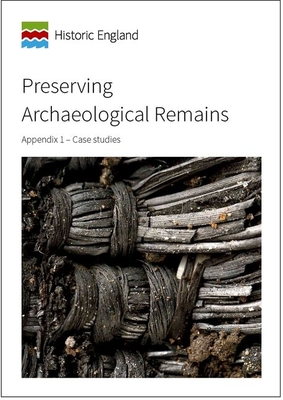 Preserving Archaeological Remains: Appendix 1 - Case Studies - Williams, Jim, and Sidell, Jane, and Howarth, Claire