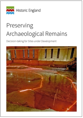 Preserving Archaeological Remains: Decision-taking for Sites Under Development - Williams, Jim, and Howarth, Claire, and Sidell, Jane