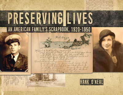 Preserving Lives: An American Family's Scrapbook, 1920-1950 - O'Neal, Hank