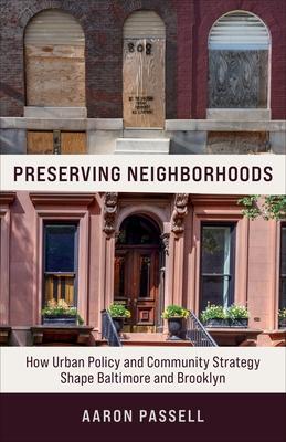 Preserving Neighborhoods: How Urban Policy and Community Strategy Shape Baltimore and Brooklyn - Passell, Aaron