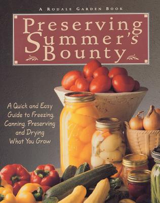 Preserving Summer's Bounty: A Quick and Easy Guide to Freezing, Canning, Preserving, and Drying What You Grow: A Cookbook - McClure, Susan (Editor), and Rodale Food Center