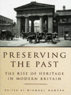 Preserving the Past: The Rise of Heritage in Modern Britain