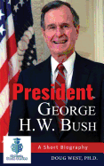President George H. W. Bush: A Short Biography