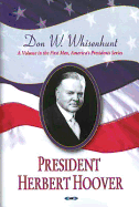 President Herbert Hoover: A Volume in First Men, America's Presidents Series - Whisenhunt, Donald W