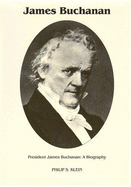 President James Buchanan: A Biography - Speirs, Katherine E (Editor), and Klein, Philip S