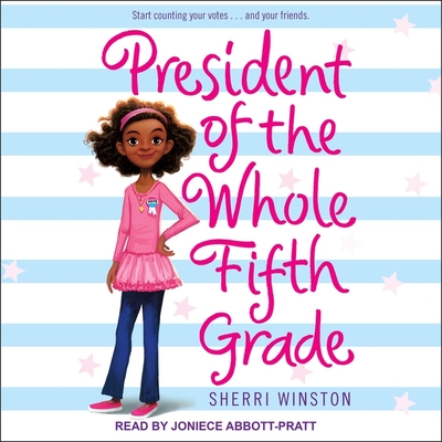 President of the Whole Fifth Grade - Winston, Sherri, and Abbott-Pratt, Joniece (Read by)