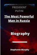 President Putin: Most Powerful Man in Russia