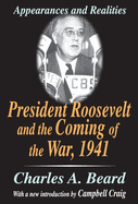 President Roosevelt and the Coming of the War, 1941: Appearances and Realities