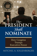 President Shall Nominate: How Congress Trumps Executive Power