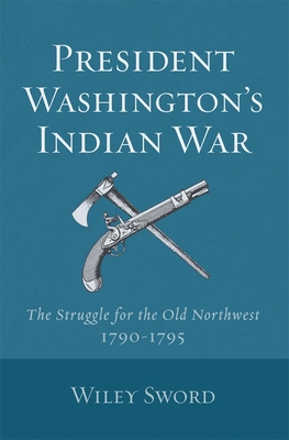 President Washington's Indian War - Sword, Wiley
