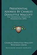 Presidential Address By Charles Doolittle Walcott: The Geological Society Of Washington (1895)