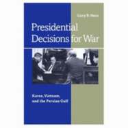 Presidential Decisions for War: Korea, Vietnam, and the Persian Gulf