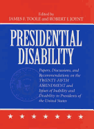 Presidential Disability: Papers and Discussions on Inability and Disability Among U. S. Presidents