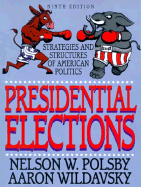 Presidential Elections: Strategies and Structures of American Politics - Polsby, Nelson W, and Wildavsky, Aaron